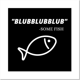 Blubblubblub Some Fish Quote Fisherman Posters and Art